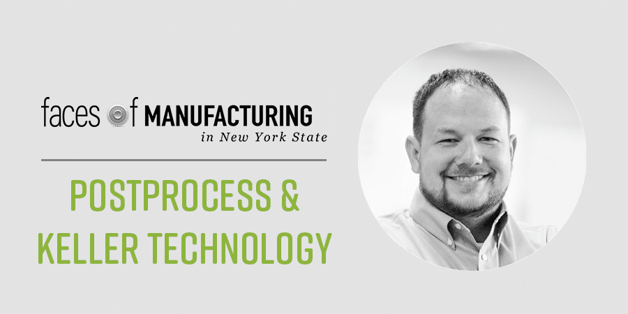 Faces of Manufacturing in NYS, Postprocess & Keller Technology with headshot of Daniel Hutchinson