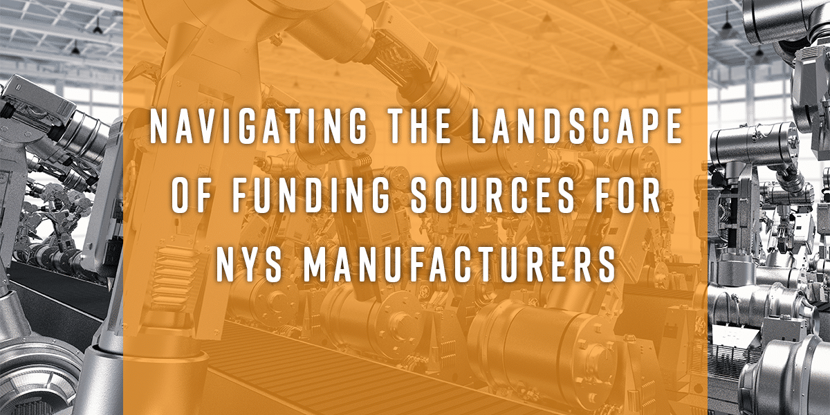 Navigating the Landscape of Funding Sources for NYS Manufacturers FuzeHub