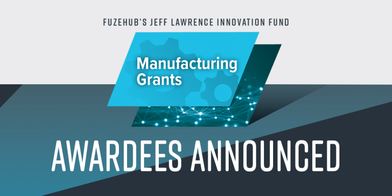 FuzeHub's Jeff Lawrence Innovation Fund, Manufacturing Grants, Awardees Announced