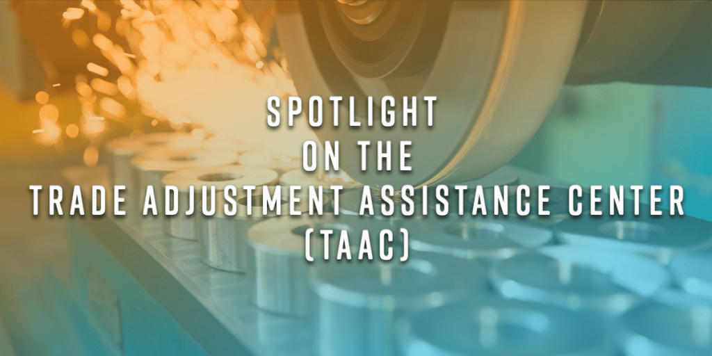 Spotlight on the Trade Adjustment Assistance Center (TAAC)