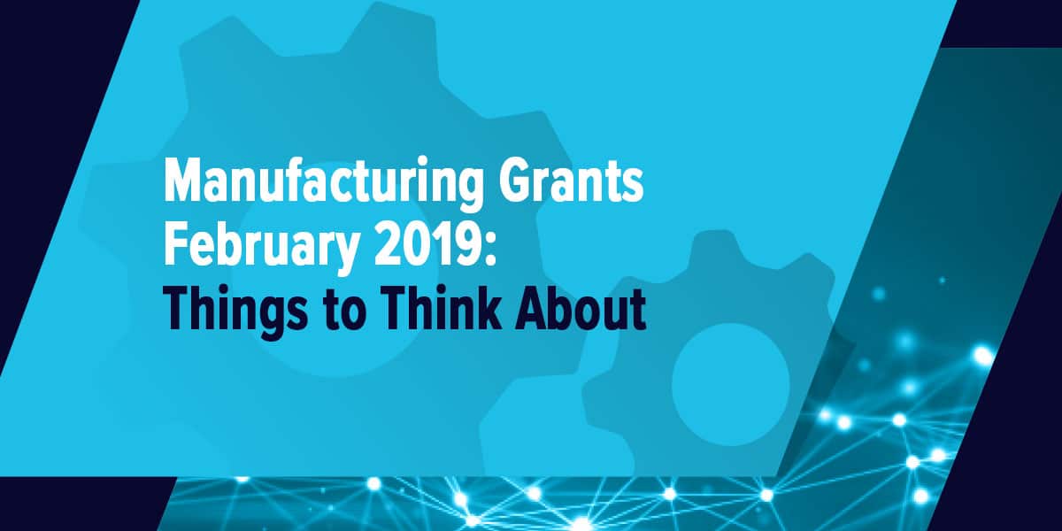 Manufacturing Grants February 2019 Things to Think About FuzeHub