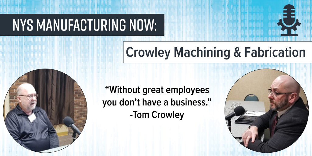 NYS Manufacturing Now: Crowley Machining and Fabrication, "without great employees, you don't have a business." Tom Crowley