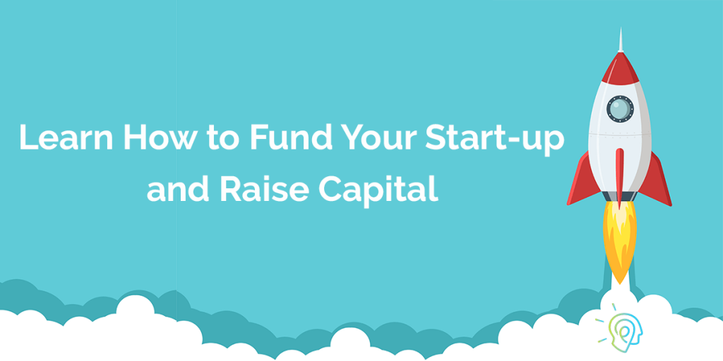 Learn how to fund your start up and raise capital