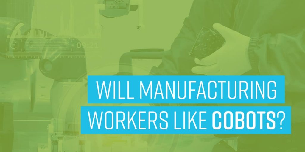 Will Manufacturing Workers Like Cobots?