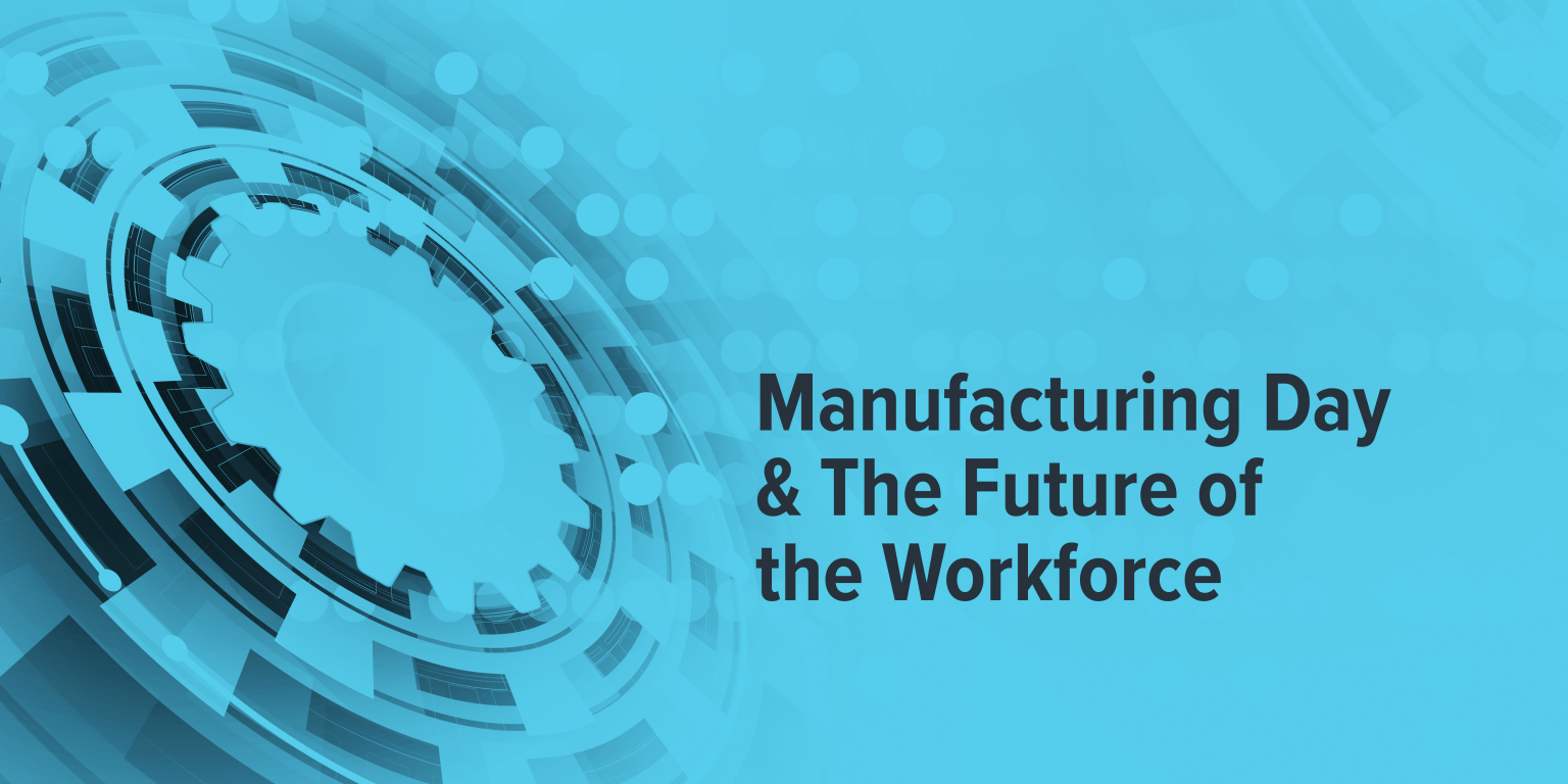 Manufacturing Day and the Future of the Workforce FuzeHub
