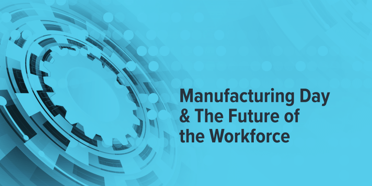 Manufacturing Day & the Future of the Workforce