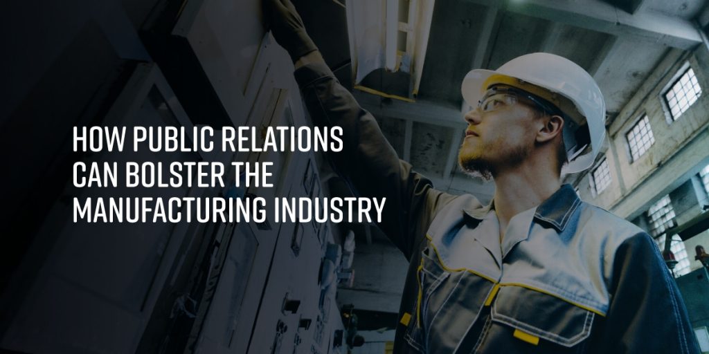 How Public Relations can Bolster the Manufacturing Industry