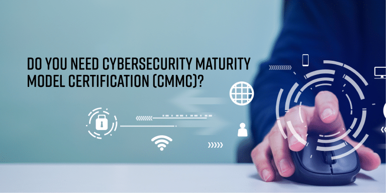 Do you need cybersecurity Maturity Model Certification (CMMC)?
