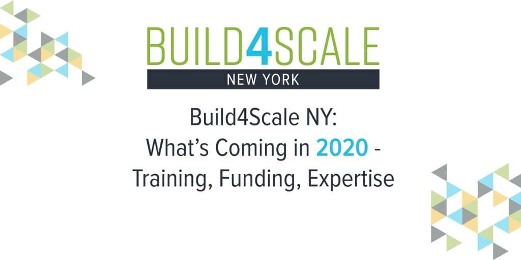 Build4Scale NY: What's coming in 2020 - Training, Funding, Expertise