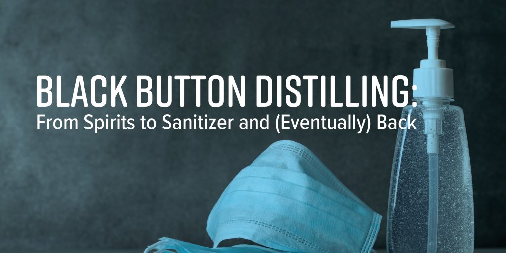 Black Button Distilling: From Spirits To Sanitizer And (eventually) Back