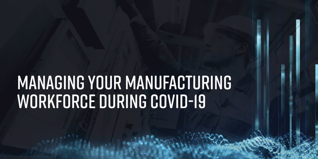 Managing Your Manufacturing Workforce During Covid-19