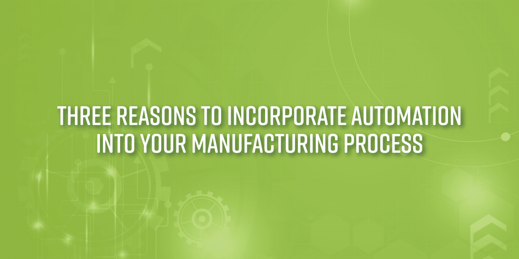 Three Reasons To Incorporate Automation Into Your Manufacturing Process