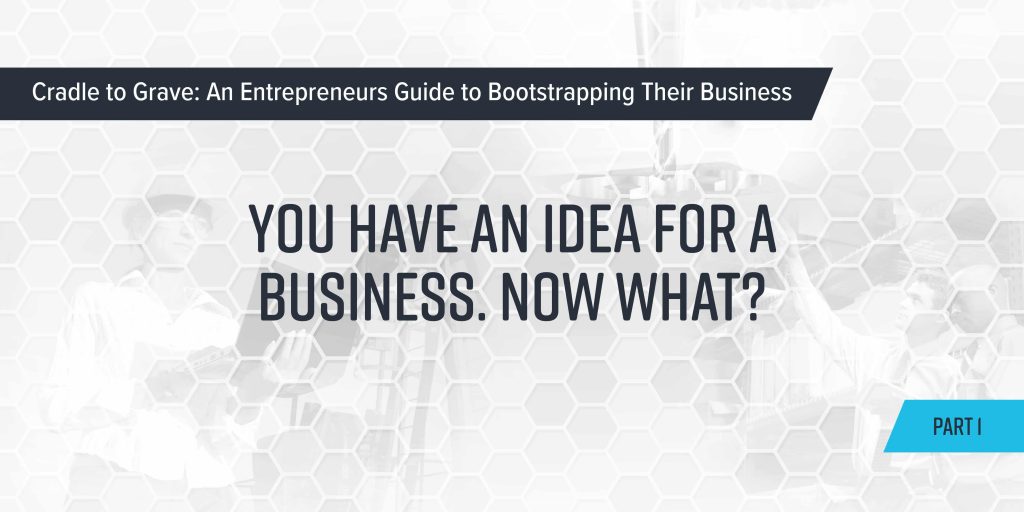 You Have An Idea For A Business. Now What?