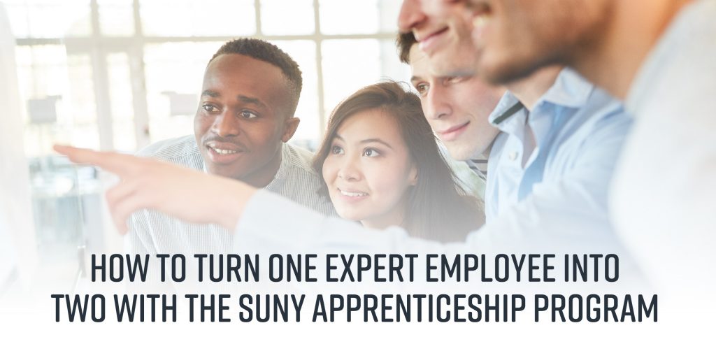 How To Turn One Expert Employee Into Two With The Suny Apprenticeship Program