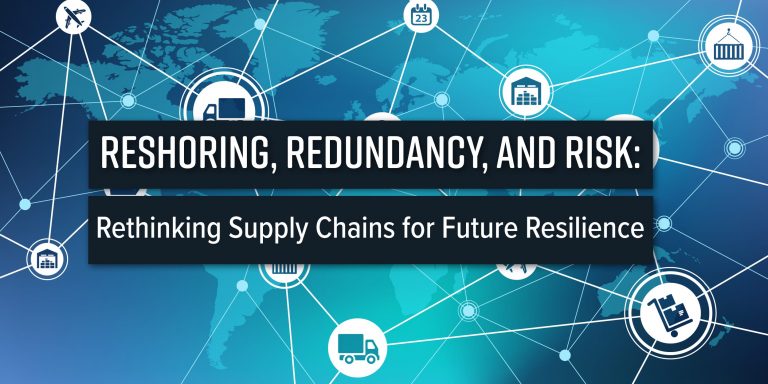 Reshoring, Redundancy And Risk: Rethinking Supply Chains For Future Resilience