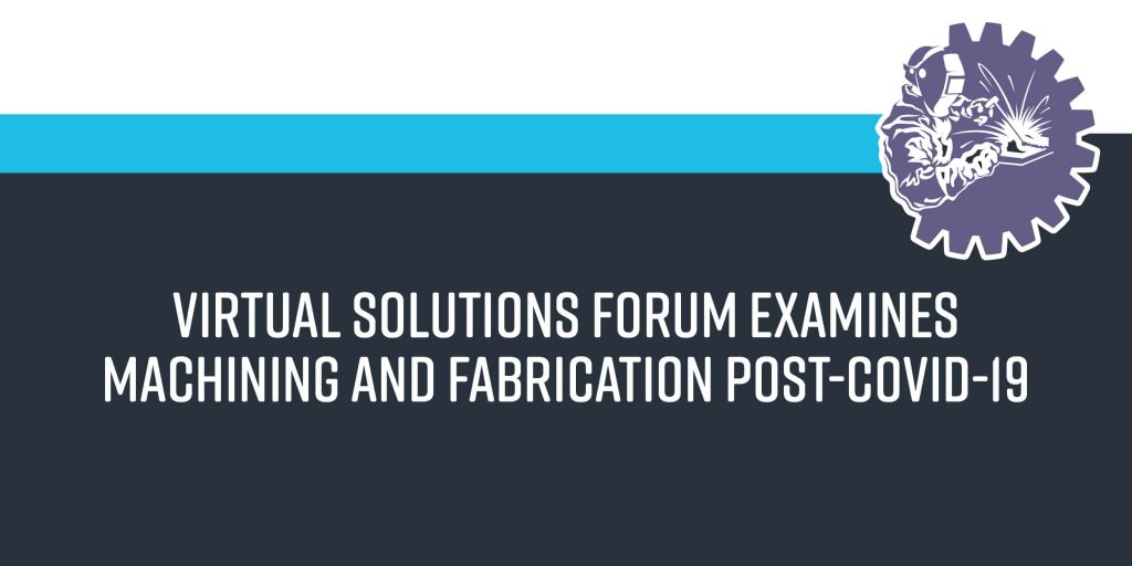Virtual Solutions Forum Examines Machining And Fabrication Post-covid-19