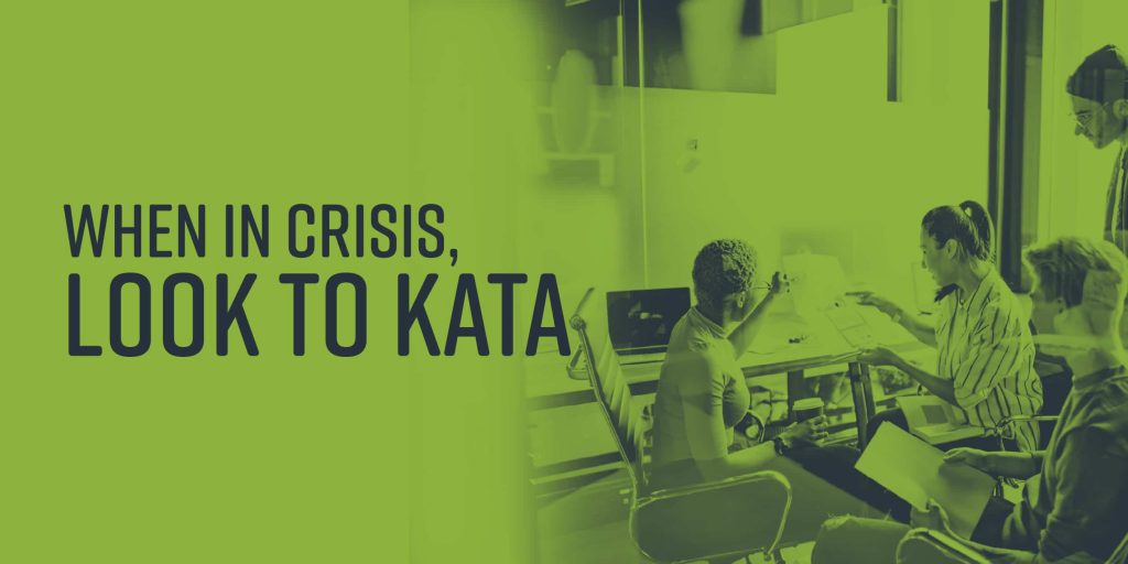 When In Crisis, Look To Kata