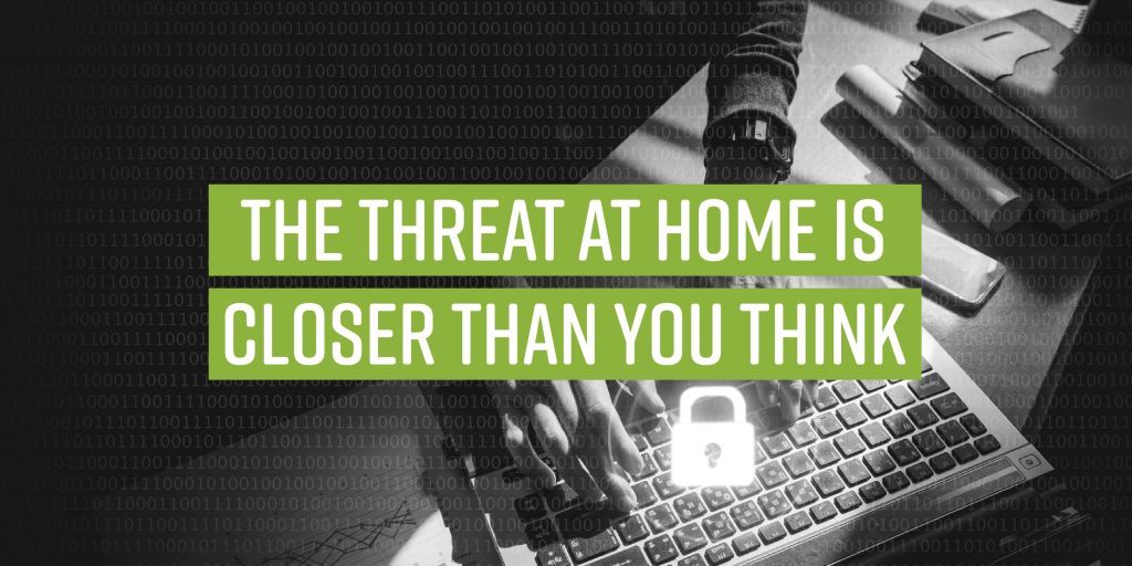 The Threat At Home Is Closer Than You Think
