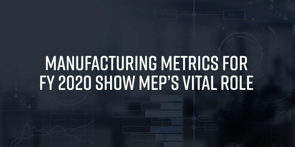 Manufacturer Metrics For Fy 2020 Show Mep’s Vital Role
