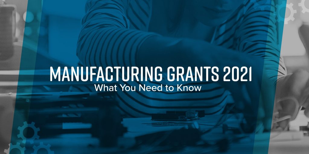 Manufacturing Grants 2021: What You Need To Know