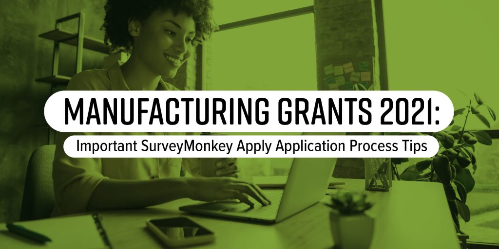 Manufacturing Grants 2021: Important SurveyMonkey Apply Application Process Tips