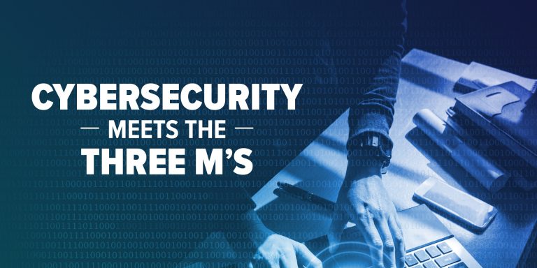 Cybersecurity Meets The Three M’s