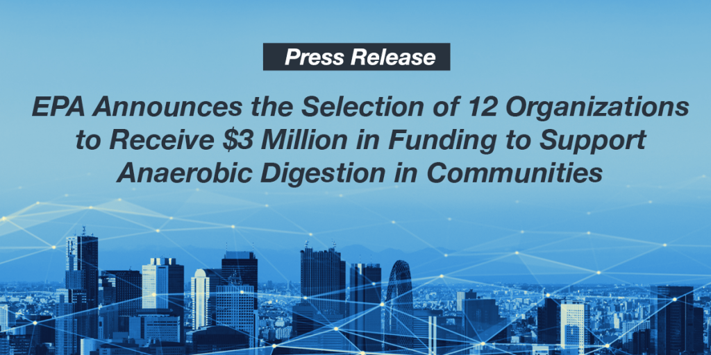 EPA Announces the Selection of 12 Organizations to Receive $3 Million in Funding to Support Anaerobic Digestion in Communities