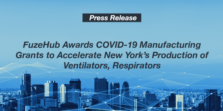 FuzeHub Awards COVID-19 Manufacturing Grants to Accelerate New York’s Production of Ventilators, Respirators