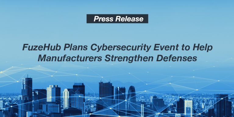 FuzeHub Plans Cybersecurity Event to Help Manufacturers Strengthen Defenses