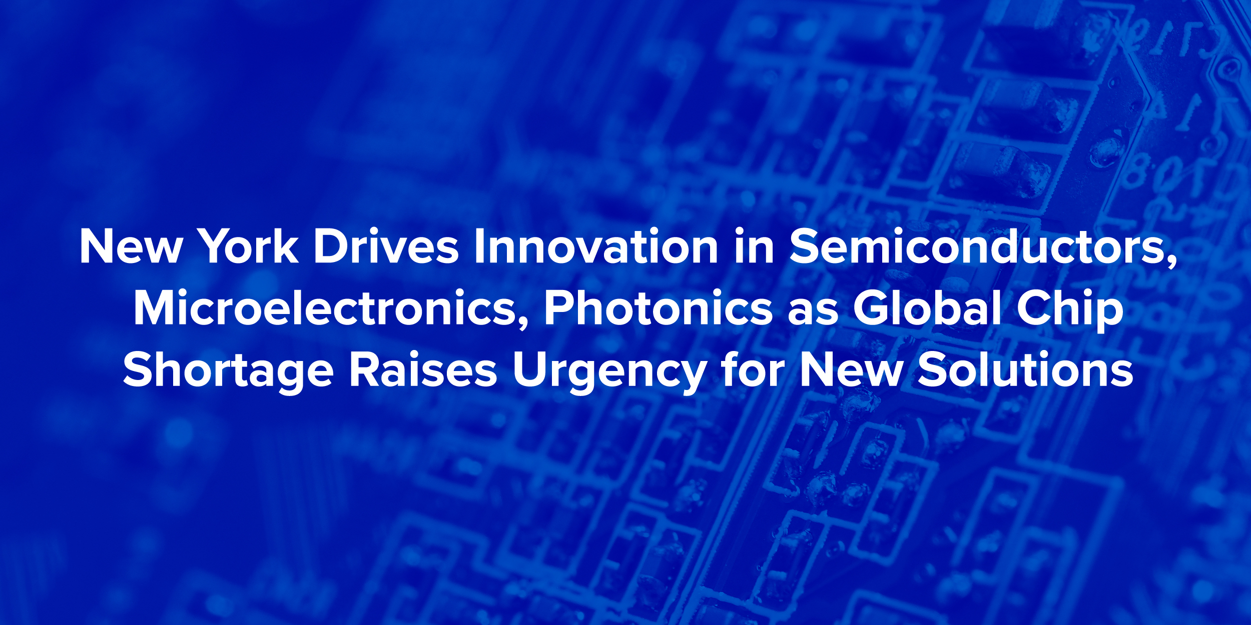New York Drives Innovation in Semiconductors, Microelectronics