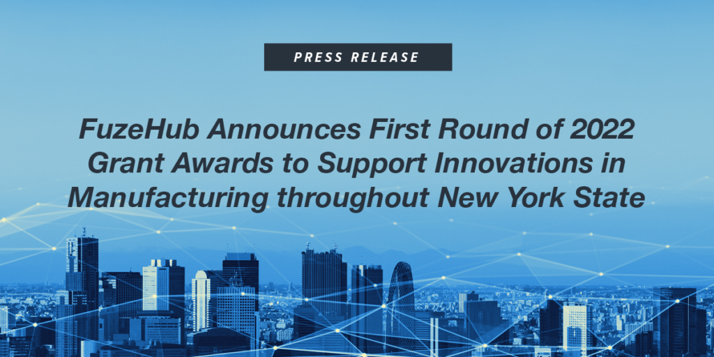Press Release Title for FuzeHub Announces First Round of 2022 Grant Awards to Support Innovations in Manufacturing throughout New York State shown over city with geometric overlay graphic