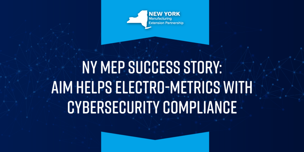 Banner for NY MEP Success Story where AIM helps Electro-Metrics with their Cybersecurity compliance.