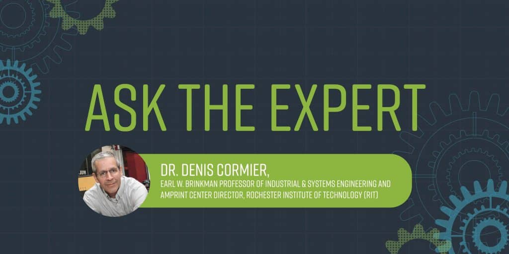 Ask the Expert - Dennis Cormier AMPrint Center, RIT