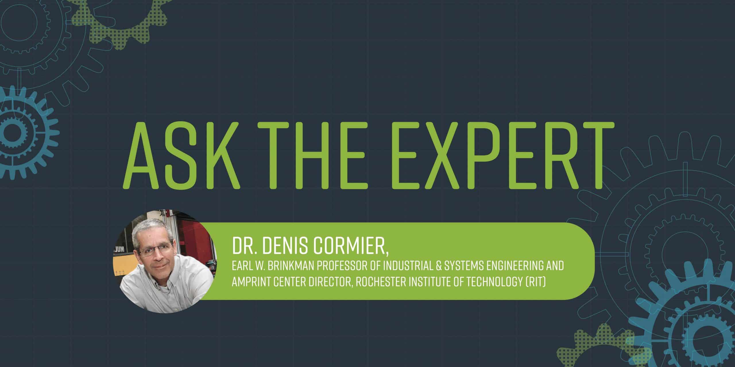 Ask the Expert - Dennis Cormier AMPrint Center, RIT